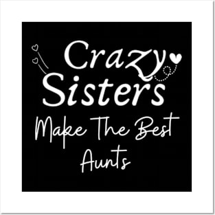 Crazy-Sisters-Make-The-Best-Aunts Posters and Art